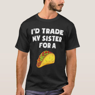Ich würde meine Schwester gegen einen Taco Funny C T-Shirt
