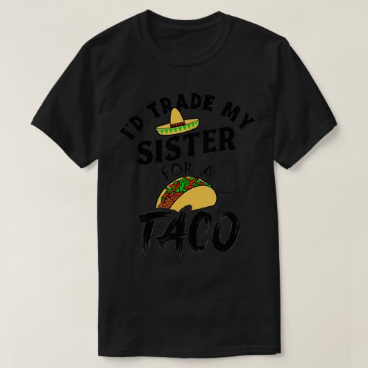 Ich würde meine Schwester gegen einen Taco Funny T T-Shirt (Design vorne)