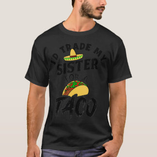 Ich würde meine Schwester gegen einen Taco Funny T T-Shirt