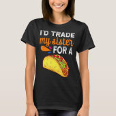 Ich würde meine Schwester gegen einen Taco Taco Ci T-Shirt (Vorderseite)