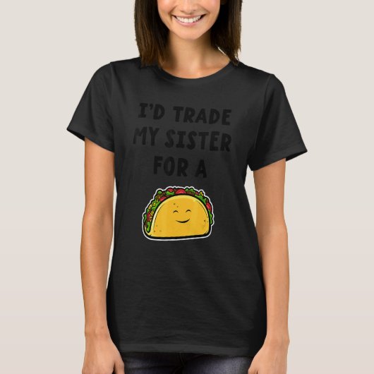 Ich würde meine Schwester gegen Taco-Geschwister t T-Shirt (Vorderseite)