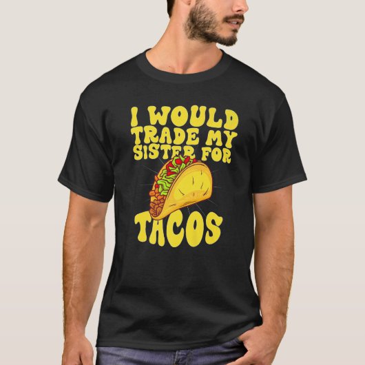 Ich würde meine Schwester gegen Tacos tauschen, di T-Shirt (Vorderseite)