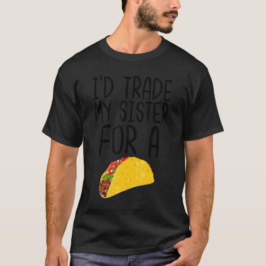 Ich würde meine Schwester mit einem Taco Funny Foo T-Shirt (Vorderseite)