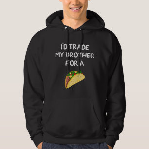 Ich würde meinen Bruder für einen Taco eintauschen Hoodie