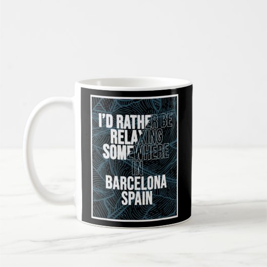 Ich würde mich lieber irgendwo in Barcelona entspa Kaffeetasse (Links)