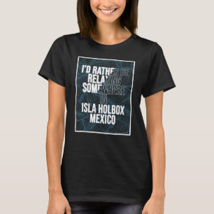 Ich würde mich lieber irgendwo in Isla Holbox ents T-Shirt
