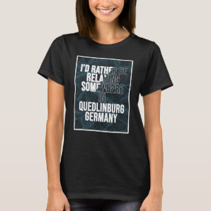 Ich würde mich lieber irgendwo in Quedlinburg ents T-Shirt