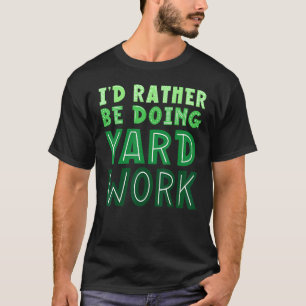 Ich würde mich lieber mit Gartenarbeit beschäftige T-Shirt