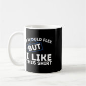 Ich würde mich strecken, aber ich mag dieses Hemd Kaffeetasse (Links)
