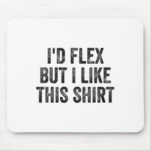 Ich würde mich strecken, aber ich mag dieses Shirt Mousepad