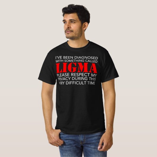 Ich wurde mit Ligma diagnostiziert - Bitte beachte T-Shirt (Vorne ganz)