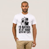 ICH WÜRDE MIT MEINEN KATZEN ZUHAUSE SEIN, Funny Ca T-Shirt (Vorne ganz)