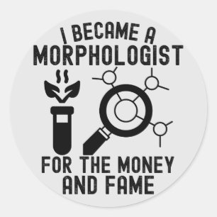 Ich wurde Morphologe für das Geld und den Ruhm Runder Aufkleber
