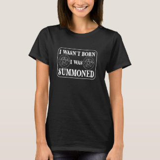 Ich wurde nicht geboren, ich wurde beschworen Pent T-Shirt