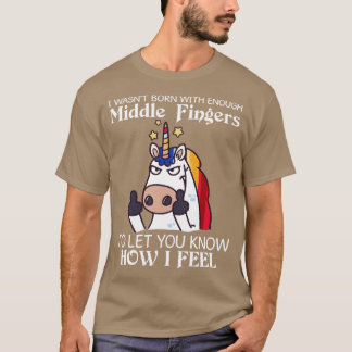Ich wurde nicht mit genug Mittelfinger Einhorn geb T-Shirt