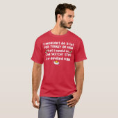 Ich würde nicht viel für Truthahn oder Schinken tu T-Shirt (Vorne ganz)