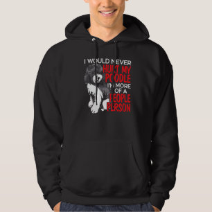 Ich würde nie mein Poodle verletzen, ich bin mehr Hoodie