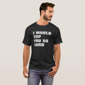 ICH WÜRDE SIE SO STARK ÜBERSTEIGEN T-Shirt (Vorne ganz)