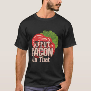 Ich würde Speck drauf tun Ich liebe Speck Speck T T-Shirt