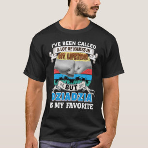 Ich wurde viel genannt, aber Dziadzia ist mein Nam T-Shirt