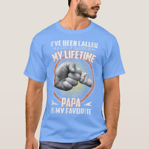 Ich wurde viele Namen genannt, aber Papa ist mein  T-Shirt