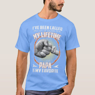 Ich wurde viele Namen genannt, aber Papa ist mein  T-Shirt
