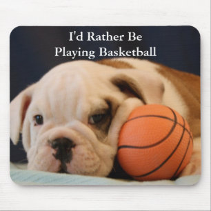 "Ich würde vielmehr Basketball-" Bulldoggen-Welpe Mousepad