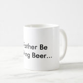Ich würde vielmehr Bier… trinken Kaffeetasse (VorderseiteRechts)