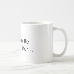 Ich würde vielmehr Bier… trinken Kaffeetasse