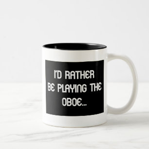 Ich würde vielmehr die Oboe Tasse spielen