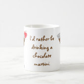 "Ich würde vielmehr ein Schokolade martini trinken Kaffeetasse (Mittel)