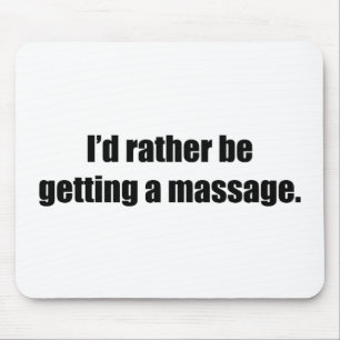 Ich würde vielmehr eine Massage erhalten Mousepad