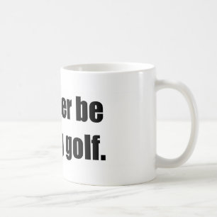 Ich würde vielmehr Golf spielen Kaffeetasse