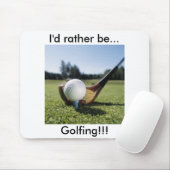 Ich würde vielmehr…!! Golf spielen! Mausunterlage Mousepad (Mit Mouse)