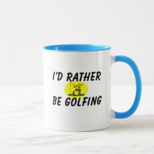 Ich würde vielmehr Golf spielen Tasse