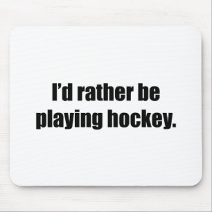 Ich würde vielmehr Hockey spielen Mousepad