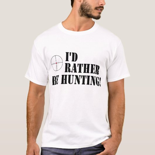 Ich würde vielmehr jagen! T-Shirt (Vorderseite)
