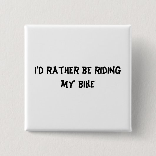 Ich würde vielmehr mein Fahrrad reiten Button (Vorderseite)