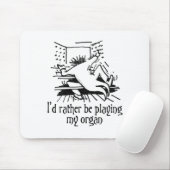 Ich würde vielmehr mein Organ spielen! Mousepad (Mit Mouse)
