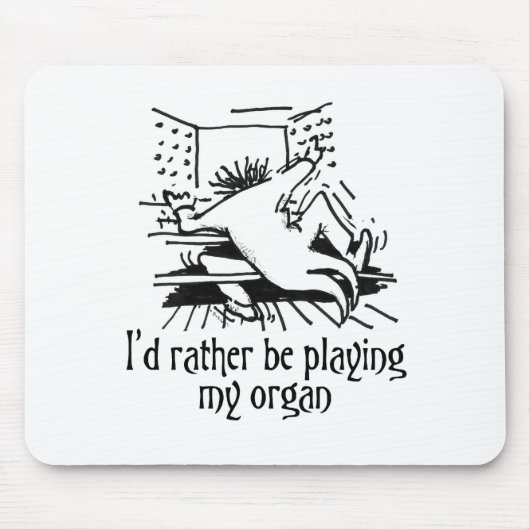 Ich würde vielmehr mein Organ spielen! Mousepad (Vorne)