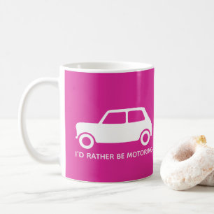 Ich würde vielmehr Mini Cooper fahren - helles Kaffeetasse