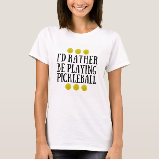 Ich würde vielmehr Pickleball - den T - Shirt der (Vorderseite)