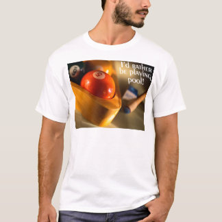 Ich würde vielmehr Pool spielen! T-Shirt