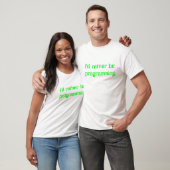 Ich würde vielmehr programmieren T-Shirt (Unisex)