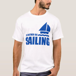 Ich würde VIELMEHR SEGELN T-Shirt