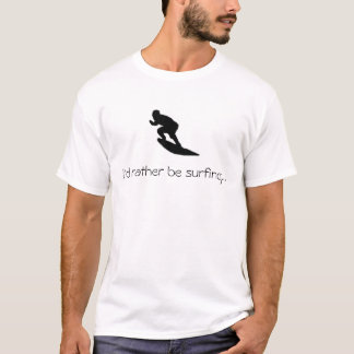 Ich würde vielmehr… T - Shirt surfen