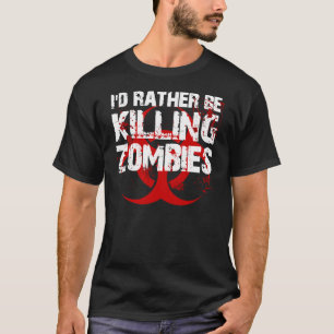 ich würde vielmehr ZOMBIES töten T-Shirt