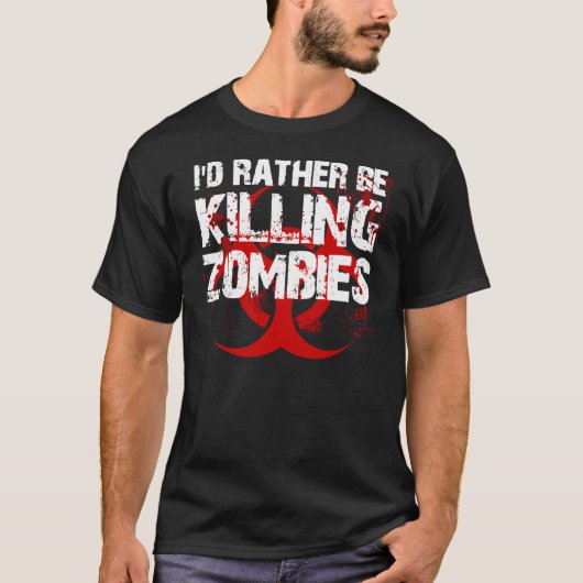 ich würde vielmehr ZOMBIES töten T-Shirt (Vorderseite)