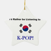 Ich würde vielmehr zu KPOP hören! Keramik Ornament (Vorne)