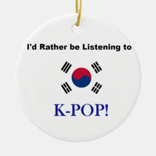 Ich würde vielmehr zu KPOP hören! Keramikornament
